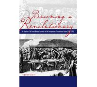 Becoming a Revolutionary: The Deputies of the French National Assembly and the Emergence of a Revolutionary Culture (1789 - 1790)