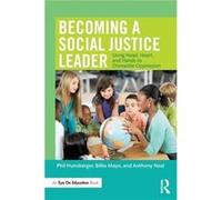 Becoming A Social Justice Leader: Using Head, Heart, And Hands To Dismantle Oppression (Paperback) Phil Educational Equity Consultants Hunsberger, Mayo Usa , Usa Billie Educational Equity Consultants,