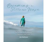 Becoming a Stillness Ninja: Reflections on Resilience, Recovery and Love