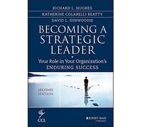 Becoming a Strategic Leader: Your Role in Your Organization's Enduring Success