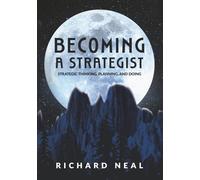 Becoming a Strategist: Strategic Thinking, Planning, and Doing
