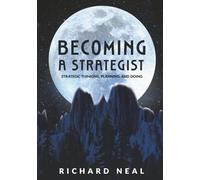 Becoming a Strategist: Strategic Thinking, Planning, and Doing