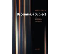 Becoming a Subject: Reflections in Philosophy and Psychoanalysis