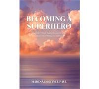 Becoming a Superhero Awaken Your Superpowers and Inspire the Magic in Others - Marina Destinee Paul - New Degree Press - Livre en Anglais Marina Destinee PaulMarina Destinee Paul (Auteur)