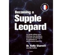 Becoming a supple leopard (version française): le guide ultime pour diminuer les douleurs, prevenir les blessures ...