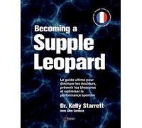Becoming a supple leopard (version française): le guide ultime pour diminuer les douleurs, prevenir les blessures ...