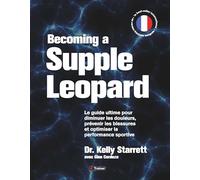 Becoming a supple leopard (version française): le guide ultime pour diminuer les douleurs, prevenir les blessures ...