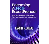 Becoming a Tech ExpertPreneur: From Tech Enthusiast to Tech Expert, From Tech Expert to Tech Entrepreneur