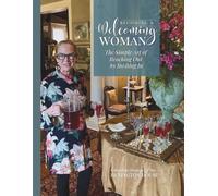 Becoming a Welcoming Woman: The Simple Art of Reaching Out by Inviting In