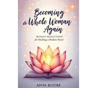Becoming a Whole Woman Again: 90 Daily Reflections for Healing a Broken Heart