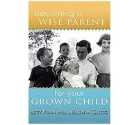 Becoming A Wise Parent For Your Grown Child