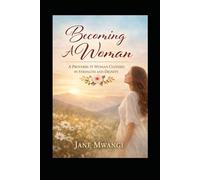 Becoming A Woman: A Proverbs 31 Woman Clothed in Strength and Dignity.