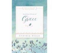 Becoming a Woman of Grace by Cynthia Heald Cynthia Heald (Auteur)