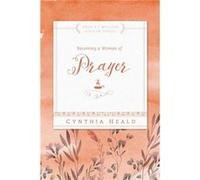 Becoming a Woman of Prayer by Cynthia Heald Cynthia Heald (Auteur)