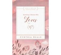 Becoming A Woman Who Loves by Cynthia Heald Cynthia Heald (Auteur)