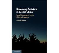 Becoming Activists in Global China by Andrew The Chinese University of Hong Kong Junker Andrew The Chinese University of Hong Kong Junker (Auteur)