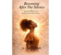 Becoming After the Silence: Reversing Trauma and Breaking Generational Cycles