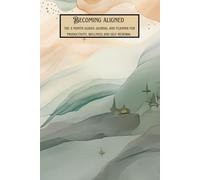 Becoming aligned: the 3 month planner and journal for productivity, wellness and self renewal: Undated weekly format with habit trackers, to-do lists, self-care rituals, mindset prompts & more