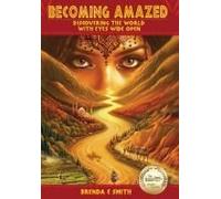 Becoming Amazed: Discovering The World With Eyes Wide Open