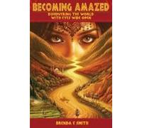 Becoming Amazed: Discovering The World With Eyes Wide Open