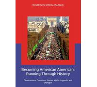 Becoming American American: Running Through History: Observations, Questions, Stories, Myths, Legends, and Dialogue