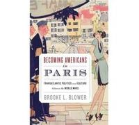 Becoming Americans in Paris by Blower Brooke L. Assistant Professor of History Assistant Professor of History Boston University Boston MA United States Ha Brooke Lindy Blower (Auteur)