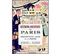 Becoming Americans In Paris: Transatlantic Politics And Culture Between The World Wars