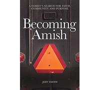 Becoming Amish: A family's search for faith, community and purpose