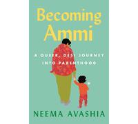Becoming Ammi A Queer, Desi Journey into Parenthood - Neema Avashia - Beacon Press - ebook (ePub) - Livre