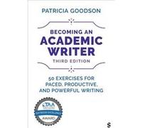 Becoming an Academic Writer by Goodson & Patricia & Ph.D. Goodson Patricia Ph.D. (Auteur)