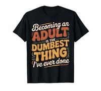 Becoming an Adult Was A Terrible Idea |- T-Shirt