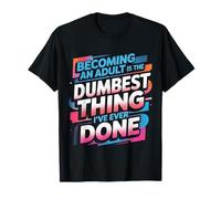 Becoming an Adult Was A Terrible Idea |- T-Shirt