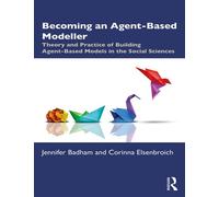 Becoming an Agent-Based Modeller Theory and Practice of Building Agent-Based Models in the Social Sciences - Jennifer Badham - Routledge - ebook (ePub) - Livre