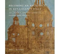 Becoming an Architect in Renaissance Italy: Art, Science, and the Career of Baldassarre Peruzzi