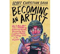 Becoming an Artist How to Make Art Like a Human by Embracing Failure, Discovering Your Creative Voice & Finding Joy in the Process - Scott Christian Sava - Hay House LLC - ebook (ePub) - Livre