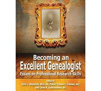 Becoming An Excellent Genealogist: Essays On Professional Research Skills