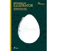 Becoming an Illustrator 100 Ways to Draw a Bird and Turn Art into a Living /anglais