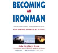 Becoming an Ironman: First Encounters With the Ultimate Endurance Event