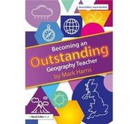 Becoming an Outstanding Geography Teacher by Harris & Mark University of Birmingham & UK. Unknown (Auteur)