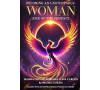 Becoming An Unstoppable Woman: Rise of the Phoenix