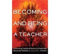 Becoming And Being A Teacher: Confronting Traditional Norms To Create New Democratic Realities (Cb) (Critical Studies In Democracy And Political Literarcy) (Hardcover) P L Thomas, (Auteur)