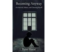 Becoming Anyway: On Survival, Silence, and Choosing Myself