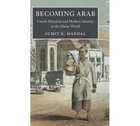 Becoming Arab: Creole Histories and Modern Identity in the Malay World (Asian Connections) - [Version Originale] Inconnu (Auteur)