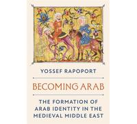 Becoming Arab The Formation of Arab Identity in the Medieval Middle East - Rapoport, Yossef - Princeton University Press - ebook (ePub) - Livre