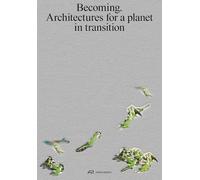 Becoming Architectures for a Planet in Transition /anglais