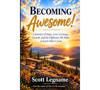 Becoming Awesome!: A Journey of Hope, Love, Courage, Growth, and the Difference We Make in Each Other’s Lives
