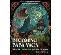 Becoming Baba Yaga: Trickster, Feminist, and Witch of the Woods