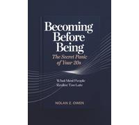 Becoming Before Being: The Secret Panic of Your 20s: What Most People Realize Too Late
