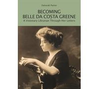 Becoming Belle Da Costa Greene: A Visionary Librarian Through Her Letters