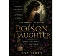 Becoming Beyond Sheila Masterson’s The Poison Daughter: Inheritance, Power, and the Fight for Self-Definition